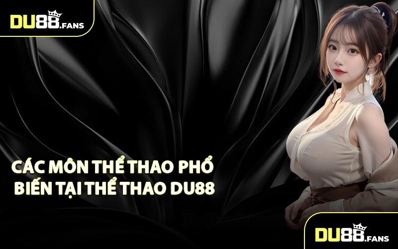 Các môn thể thao phổ biến tại thể thao DU88