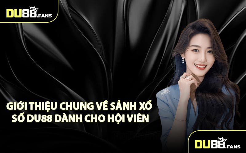 Giới thiệu chung về sảnh xổ số Du88 dành cho hội viên